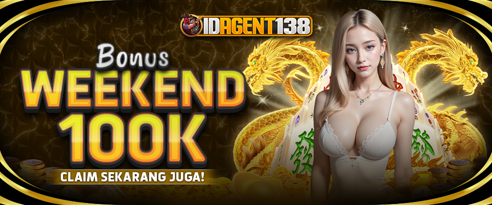 BONUS WEEKEND 100K IDAGENT138